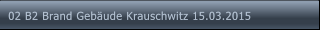 02 B2 Brand Gebude Krauschwitz 15.03.2015 02 B2 Brand Gebude Krauschwitz 15.03.2015
